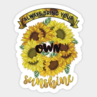 Always bring your own sunshine Sticker